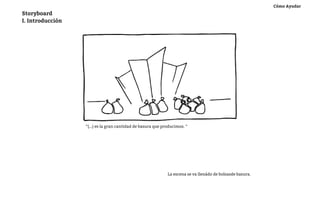 Cómo Ayudar
Storyboard
I. Introducción




                  “(...) es la gran cantidad de basura que producimos. “




                                                             La escena se va llenádo de bolsasde basura.
 