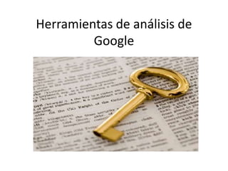 Herramientas de análisis de
         Google
 