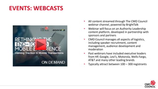 EVENTS: WEBCASTS
• All content streamed through The CMO Council
webinar channel, powered by BrightTalk
• Webinar will focu...