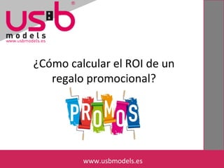 ¿Cómo calcular el ROI de un 
regalo promocional? 
wwwwww.u.ussbbmmooddeles.less. es 
 