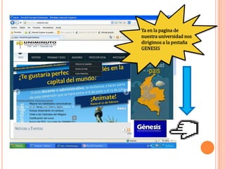 Ya en la pagina de
nuestra universidad nos
dirigimos a la pestaña
GENESIS
 