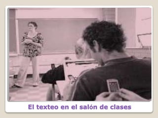 El texteo en el salón de clases
 