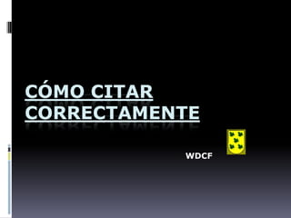 CÓMO CITAR CORRECTAMENTE WDCF 