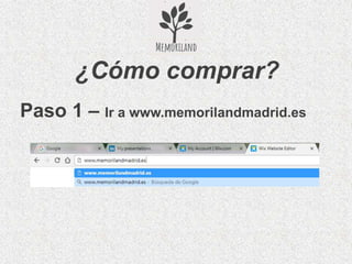 ¿Cómo comprar?
Paso 1 – Ir a www.memorilandmadrid.es
 