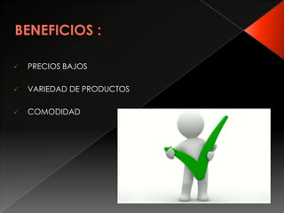  PRECIOS BAJOS
VARIEDAD DE PRODUCTOS
COMODIDAD