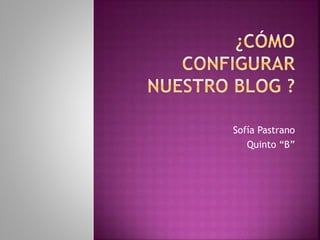 Sofía Pastrano
Quinto “B”
 