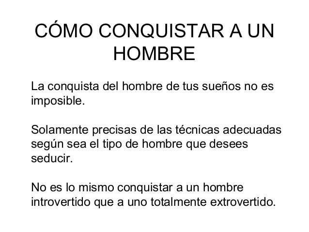 Conquistar hombre un como a Cómo enamorar