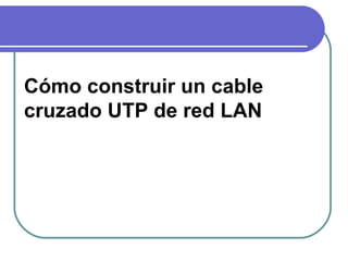 Cómo construir un cable cruzado UTP de red LAN 