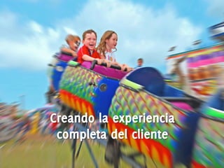 Creando la experiencia
 completa del cliente
                 @MktgBienPensado	
  -­‐	
  www.bienpensado.com	
  
 