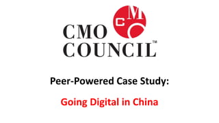 Peer-Powered Case Study:
Going Digital in China
 