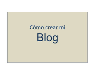 Cómo crear mi
Blog
 