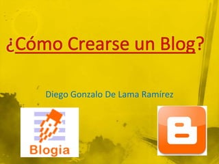 ¿Cómo Crearse un Blog? Diego Gonzalo De Lama Ramírez 