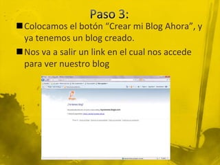 Paso 3:Colocamos el botón “Crear mi Blog Ahora”, y ya tenemos un blog creado.Nos va a salir un link en el cual nos accede para ver nuestro blog 