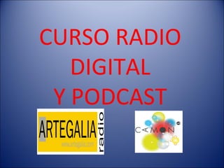 CURSO RADIO
DIGITAL
Y PODCAST
 