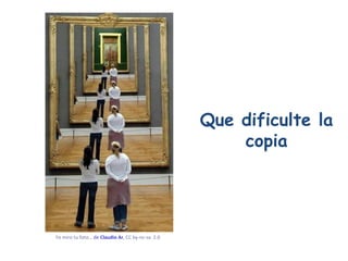 Que dificulte la copia Yo miro tu foto…  de  Claudio Ar ,  CC by-nc-sa  2.0   