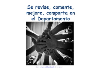 Se revise, comente, mejore, comparta en el Departamento We´re  a Team  de  bibendum84 ,  CC by- sa   2.0   