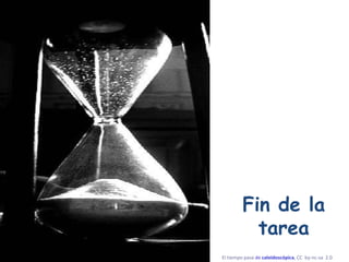 Fin de la tarea El tiempo pasa  de  caleidoscópica ,  CC  by- nc - sa   2.0   
