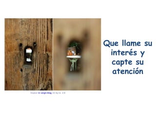Que llame su interés y capte su atención Voyeur   de  sergis blog ,  CC by- nc   2.0  