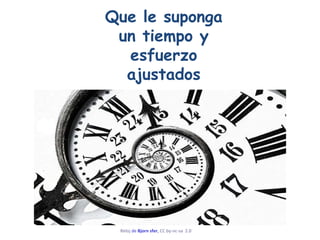 Que le suponga un tiempo y esfuerzo ajustados Reloj  de  Bjorn sfer ,  CC by- nc - sa   2.0  