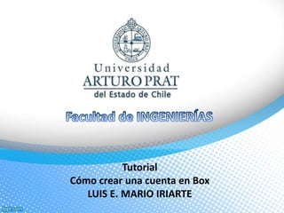 Tutorial
Cómo crear una cuenta en Box
LUIS E. MARIO IRIARTE
 