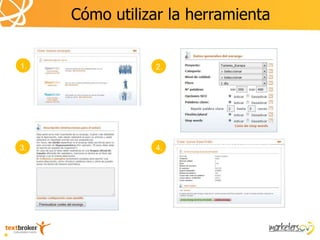 Cómo utilizar la herramienta

     Eliges el tipo de encargo
1.                               2.     Rellenas los datos generales




3.   Incluyes tu briefing        4. Revisas la información y envías el
                                      encargo
 