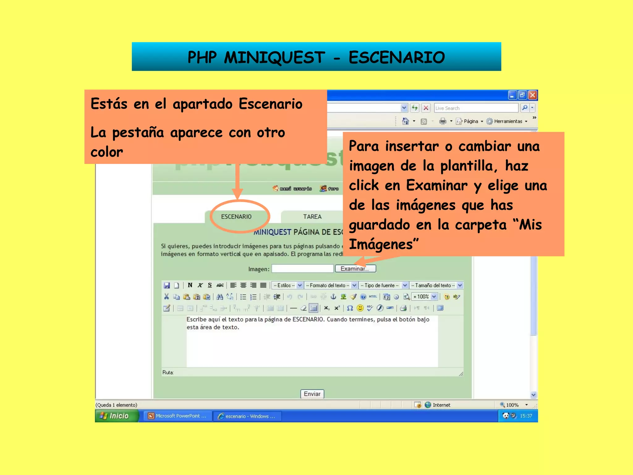PHP MINIQUEST - ESCENARIO Estás en el apartado Escenario La pestaña aparece con otro color Para insertar o cambiar una imagen de la plantilla, haz click en Examinar y elige una de las imágenes que has guardado en la carpeta “Mis Imágenes” 