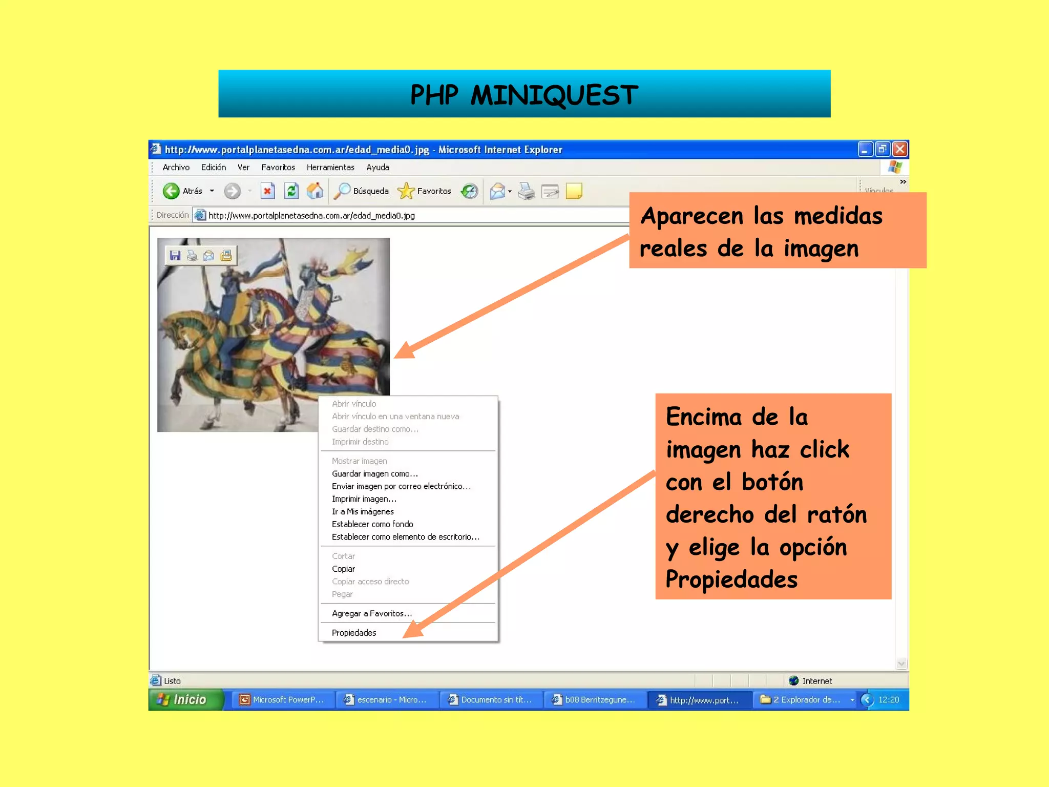 PHP MINIQUEST Aparecen las medidas reales de la imagen Encima de la imagen haz click con el botón derecho del ratón y elige la opción Propiedades 
