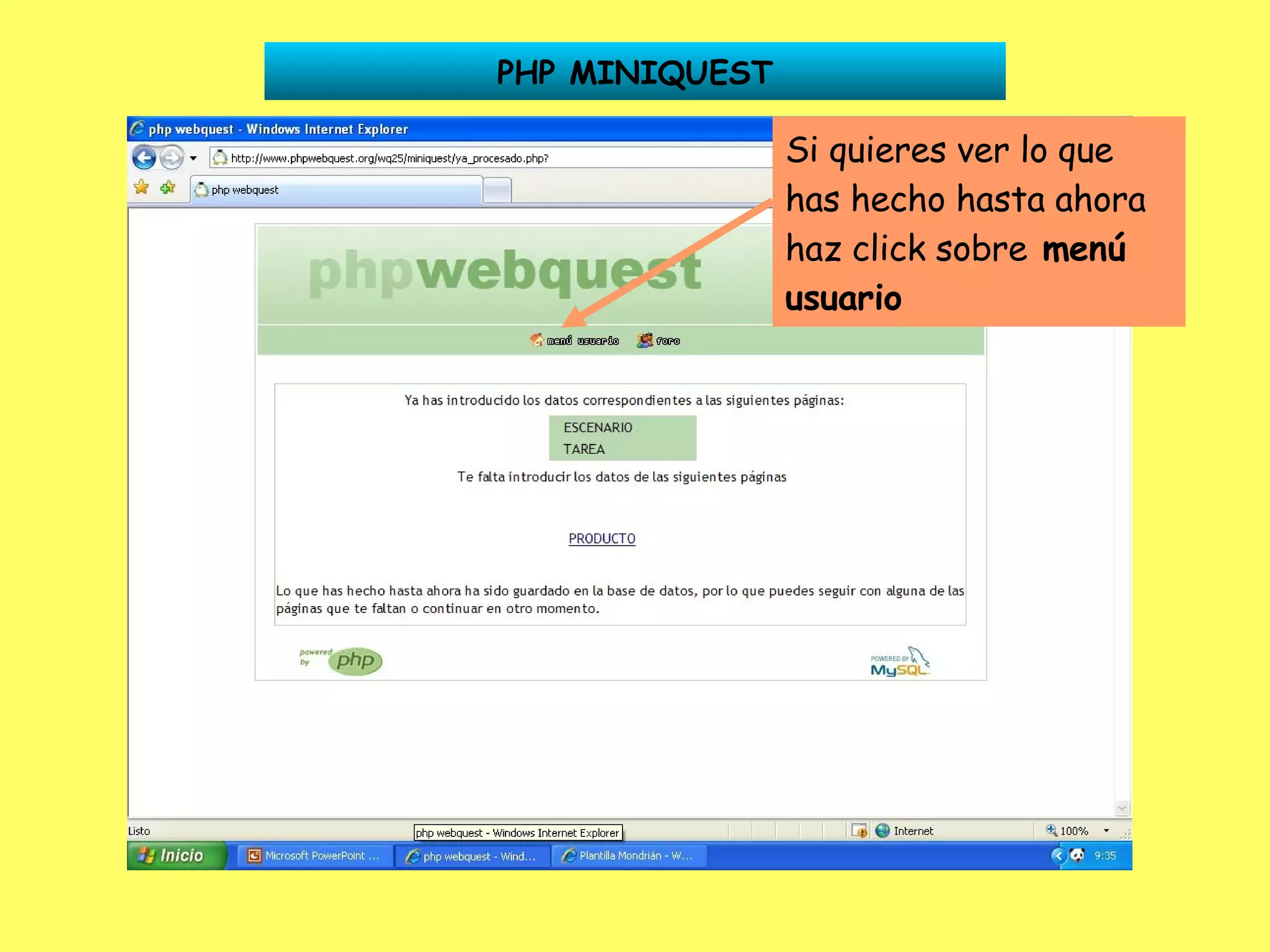 PHP MINIQUEST Si quieres ver lo que has hecho hasta ahora haz click sobre  menú usuario 