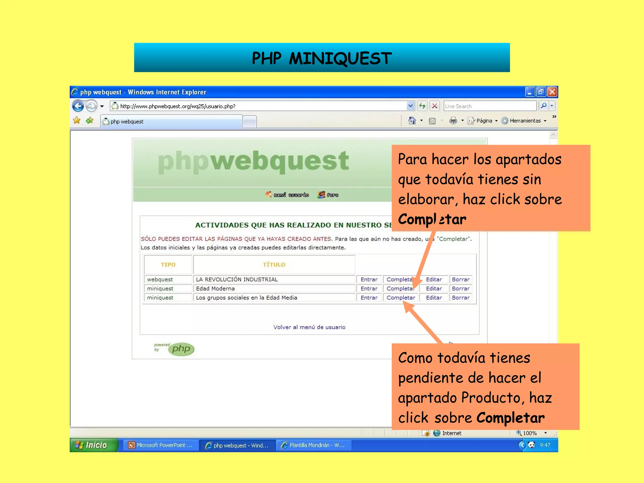 PHP MINIQUEST Para hacer los apartados que todavía tienes sin elaborar, haz click sobre  Completar Como todavía tienes pendiente de hacer el apartado Producto, haz click   sobre  Completar 