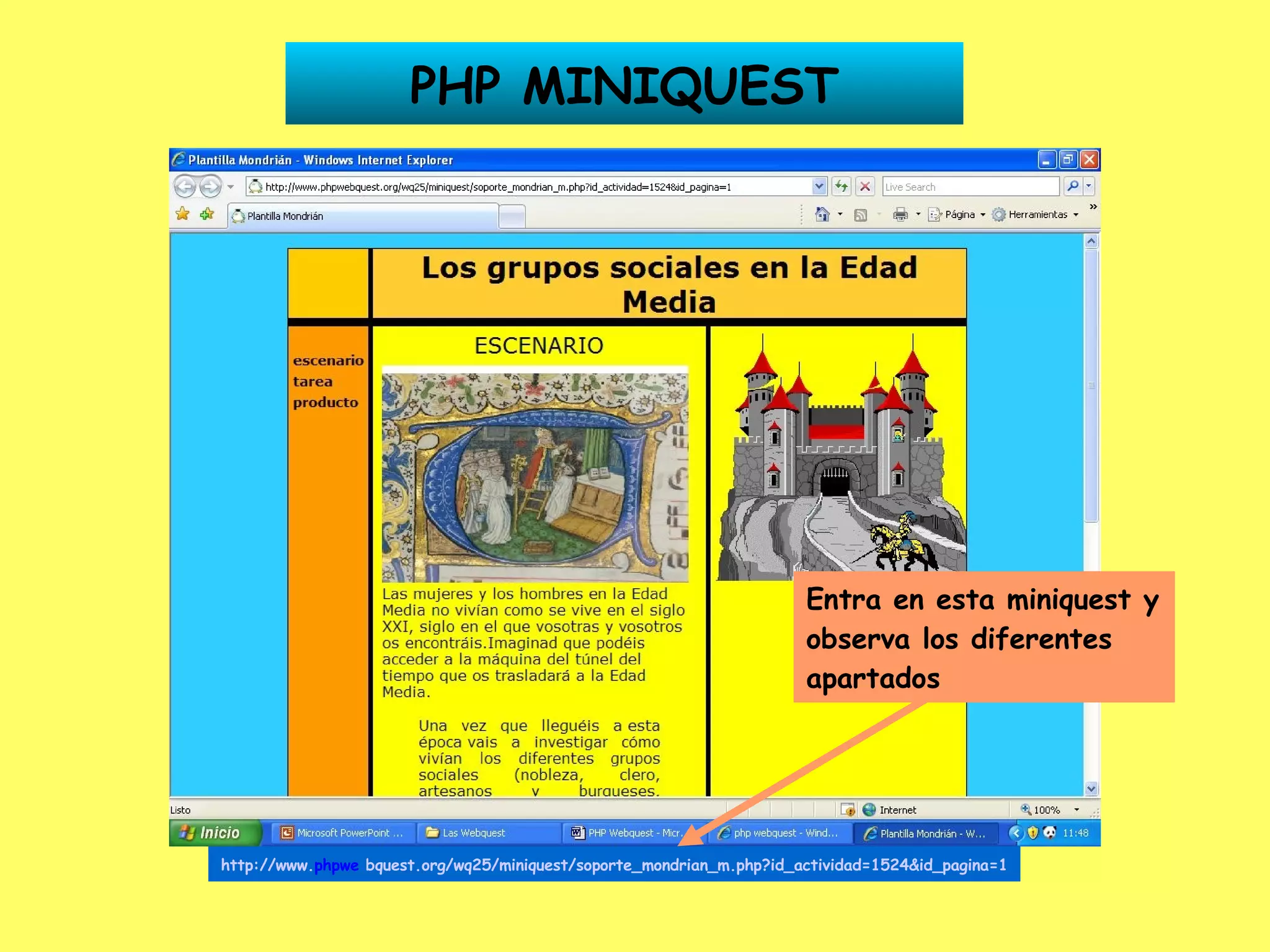 PHP MINIQUEST http://www. phpwe   bquest .org/wq25/miniquest/soporte_mondrian_m.php?id_actividad=1524&id_pagina=1 Entra en esta miniquest y observa los diferentes apartados 