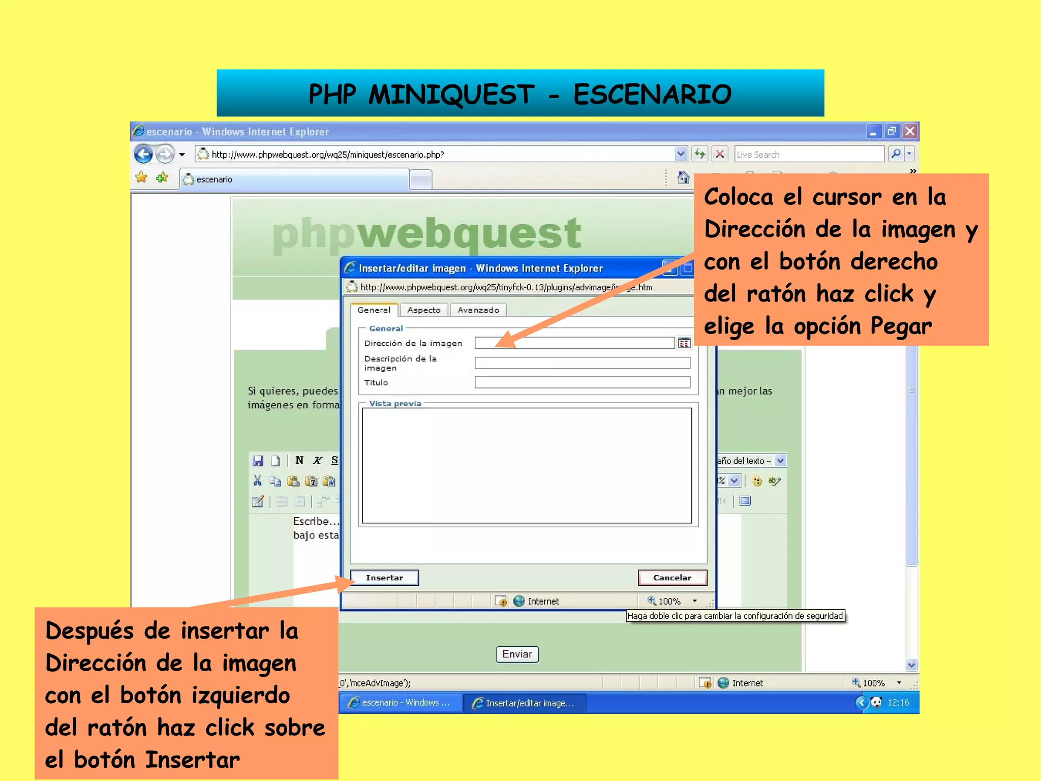PHP MINIQUEST - ESCENARIO Coloca el cursor en la Dirección de la imagen y con el botón derecho del ratón haz click y elige la opción Pegar Después de insertar la Dirección de la imagen con el botón izquierdo del ratón haz click sobre el botón Insertar 