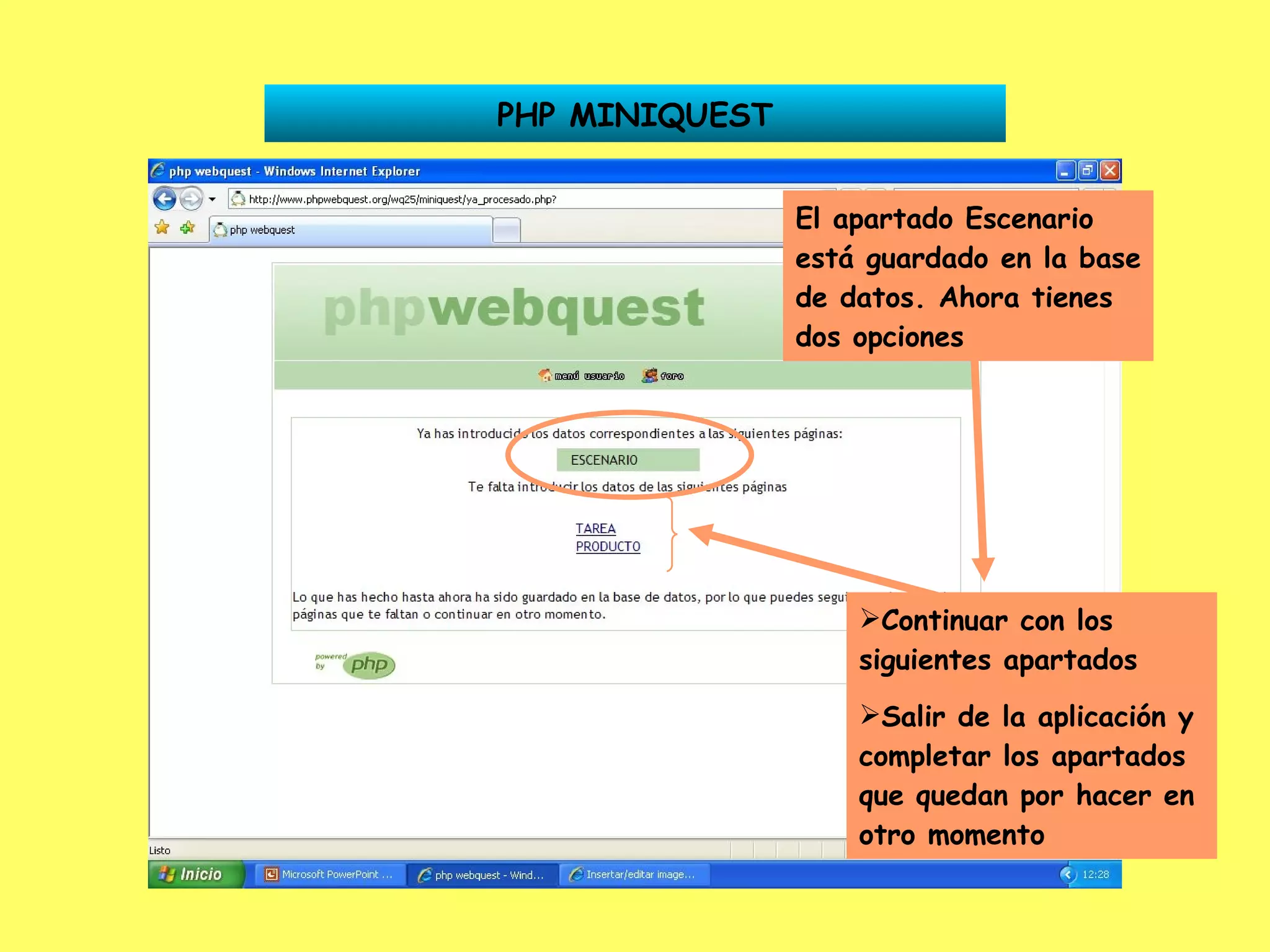 PHP MINIQUEST El apartado Escenario está guardado en la base de datos. Ahora tienes dos opciones Continuar con los siguientes apartados Salir de la aplicación y completar los apartados que quedan por hacer en otro momento 