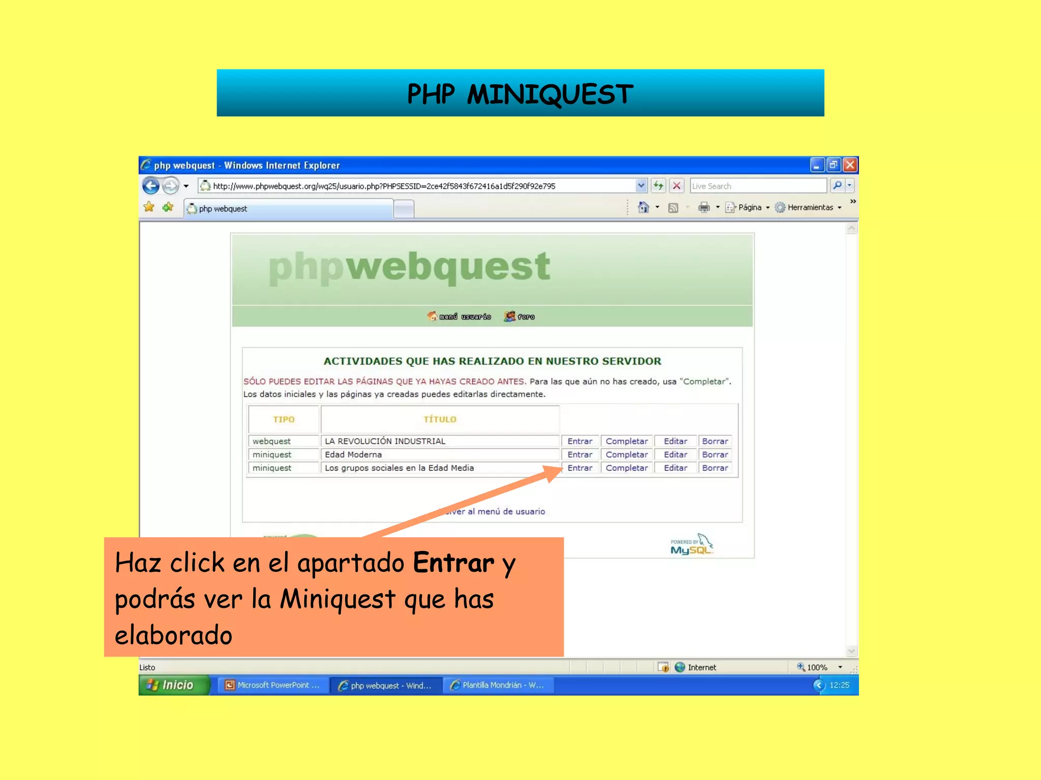 PHP MINIQUEST Haz click en el apartado  Entrar  y podrás ver la Miniquest que has elaborado 