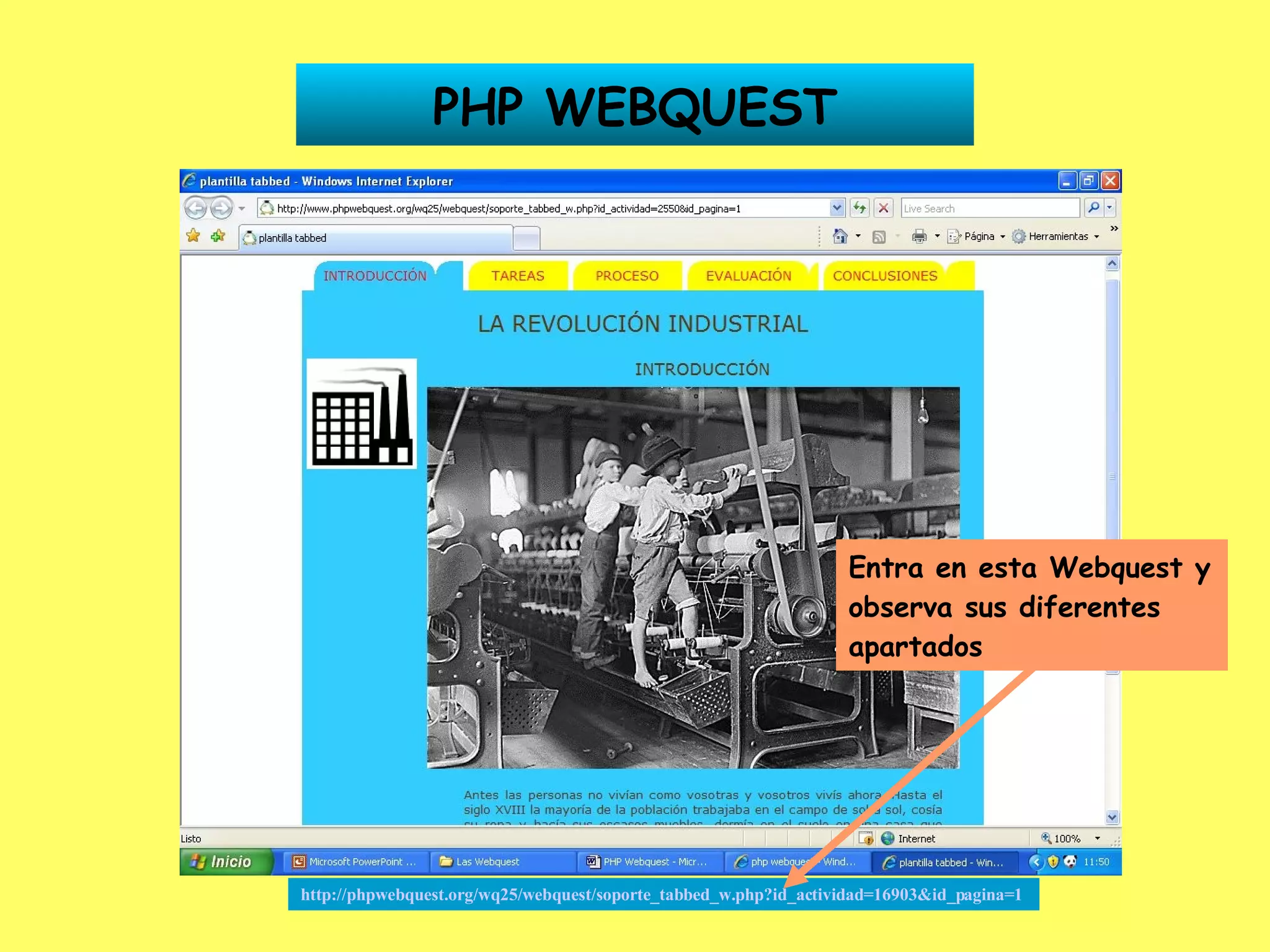 PHP WEBQUEST http://phpwebquest.org/wq25/webquest/soporte_tabbed_w.php?id_actividad=16903&id_pagina=1   Entra en esta Webquest y observa sus diferentes apartados 