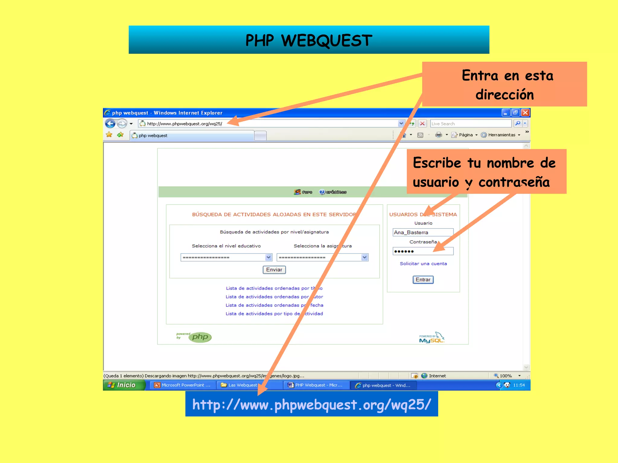 PHP WEBQUEST Entra en esta dirección Escribe tu nombre de usuario y contraseña http://www.phpwebquest.org/wq25/   