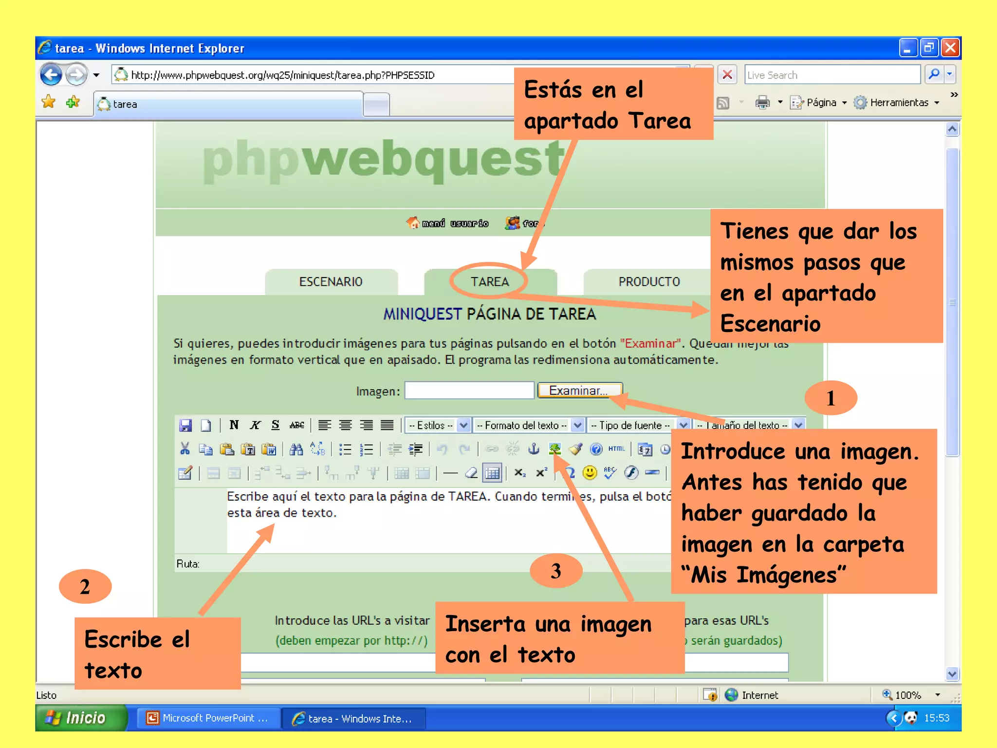 Estás en el apartado Tarea Tienes que dar los mismos pasos que en el apartado Escenario 1 Introduce una imagen. Antes has tenido que haber guardado la imagen en la carpeta “Mis Imágenes” 2 Escribe el texto 3 Inserta una imagen con el texto 