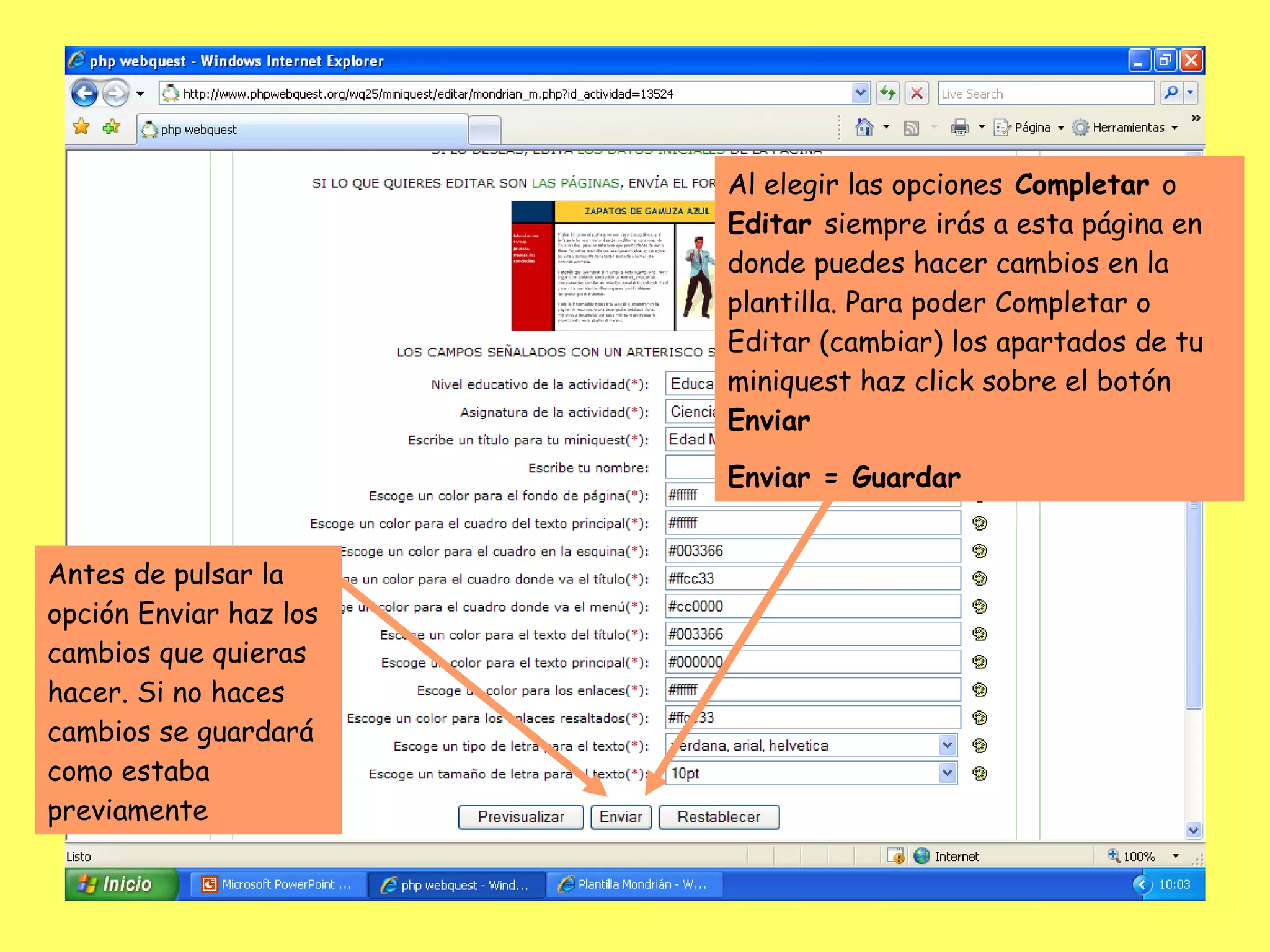 Al elegir las opciones  Completar  o  Editar  siempre irás a esta página en donde puedes hacer cambios en la plantilla. Para poder Completar o Editar (cambiar) los apartados de tu miniquest haz click sobre el botón  Enviar Enviar = Guardar Antes de pulsar la opción Enviar haz los cambios que quieras hacer. Si no haces cambios se guardará como estaba previamente 