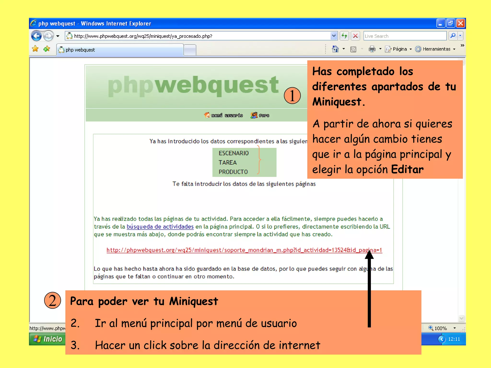 Has completado los diferentes apartados de tu Miniquest. A partir de ahora si quieres hacer algún cambio tienes que ir a la página principal y elegir la opción  Editar 1 Para poder ver tu Miniquest Ir al menú principal por menú de usuario Hacer un click sobre la dirección de internet 2 