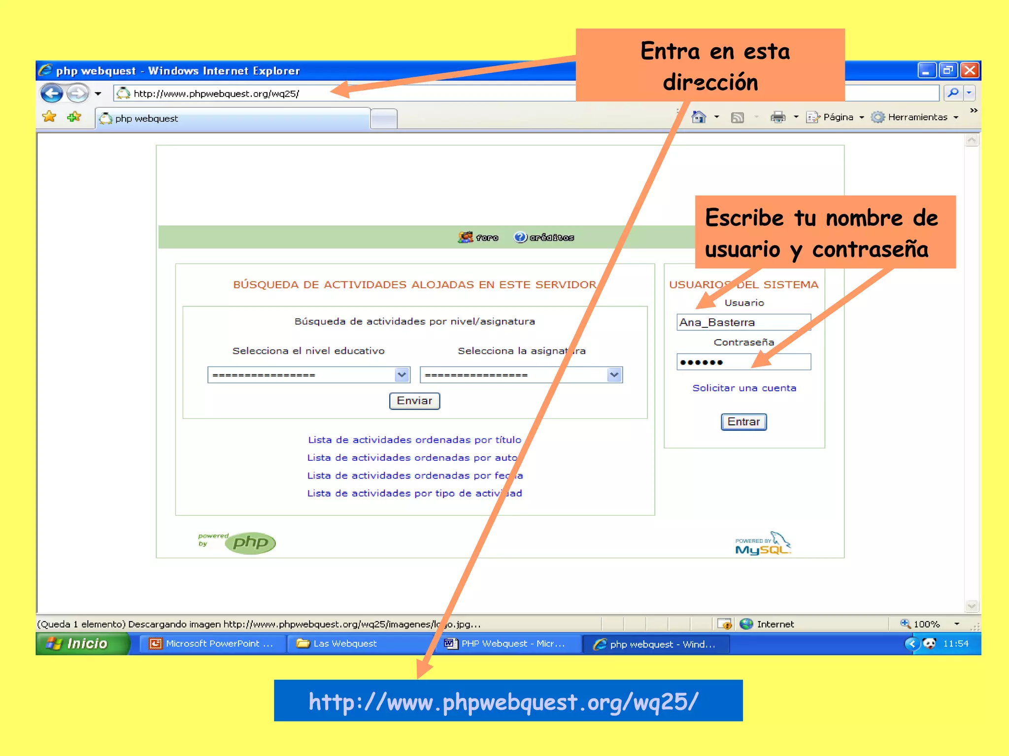 Entra en esta dirección Escribe tu nombre de usuario y contraseña http://www.phpwebquest.org/wq25/   