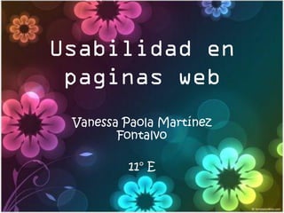 Usabilidad en
 paginas web
 Vanessa Paola Martínez
        Fontalvo

         11° E
 