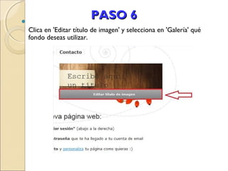 

PASO 6
Clica en 'Editar título de imagen' y selecciona en 'Galería' qué
fondo deseas utilizar.

 