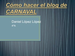 Daniel López López
4ºA
 