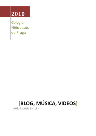 2010
Colegio
Niño Jesús
de Praga




     [BLOG, MÚSICA, VIDEOS]
 AUS: Gabriela Bártoli.-
 