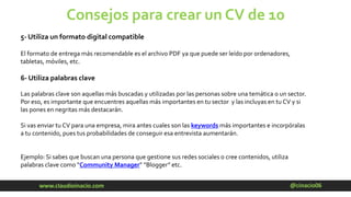 @cinacio06www.claudioinacio.com
Consejos para crear un CV de 10
5- Utiliza un formato digital compatible
El formato de ent...