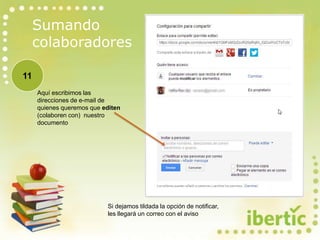 Sumando
colaboradores
Aquí escribimos las
direcciones de e-mail de
quienes queremos que editen
(colaboren con) nuestro
documento
11
Si dejamos tildada la opción de notificar,
les llegará un correo con el aviso
 
