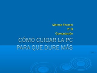 Marcos ForconiMarcos Forconi
2º B2º B
ComputaciónComputación
 