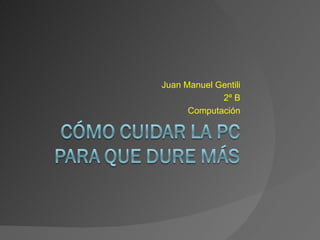 Juan Manuel Gentili 2º B Computación 