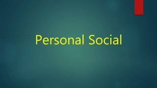 Personal Social
 