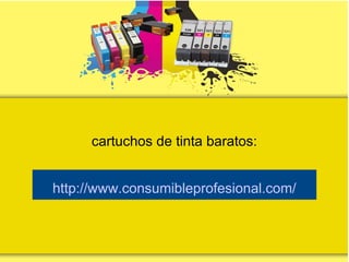 cartuchos de tinta baratos:
http://www.consumibleprofesional.com/
 