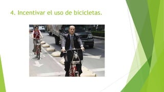 4. Incentivar el uso de bicicletas.

 